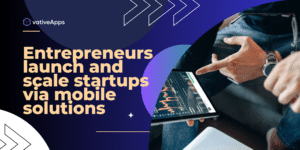Entrepreneurs launch and scale startups via mobile solutions - 1-min