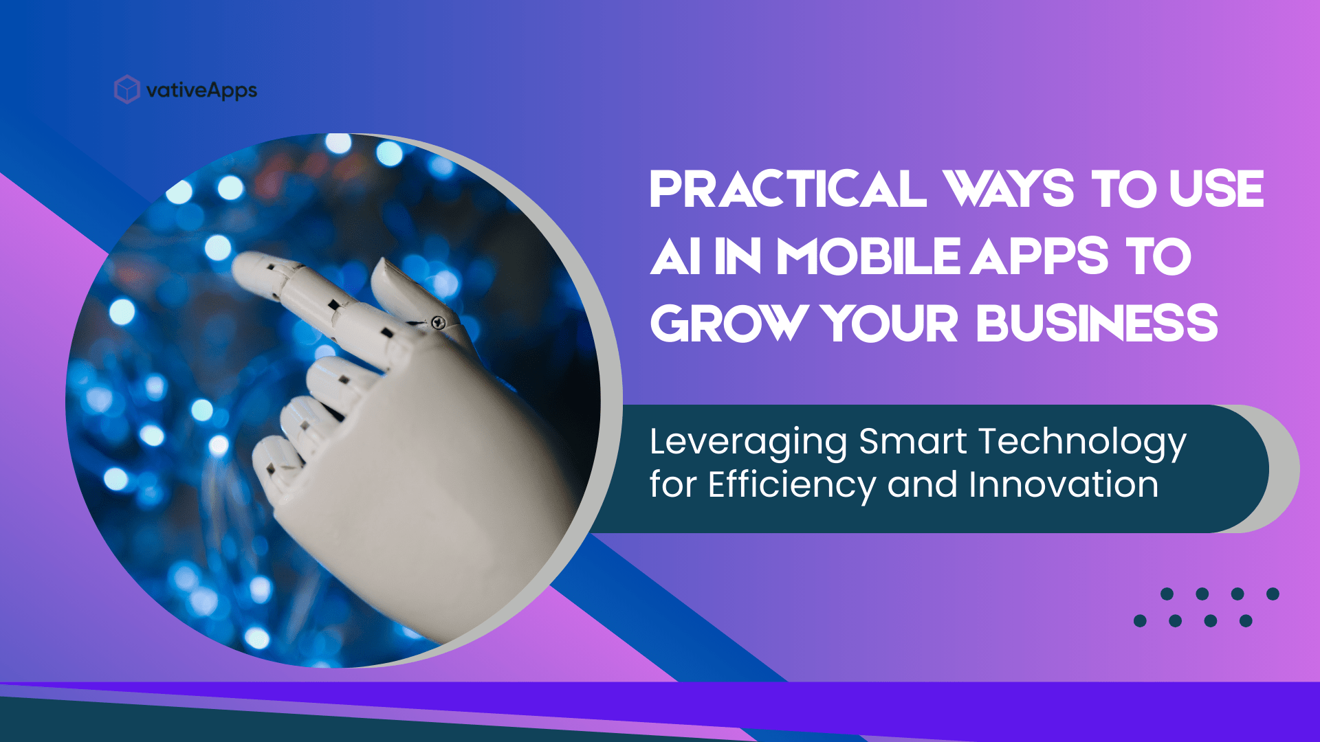 Practical Ways to Use AI in Mobile Apps to Grow Your Business - 1-min