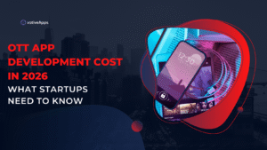 OTT App Development Cost in 2026 What Startups Need to Know - 1